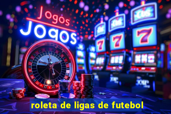 roleta de ligas de futebol